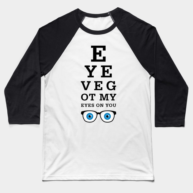 Eye’ve Got My Eyes On You Baseball T-Shirt by oddmatter